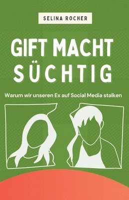 bokomslag Gift macht süchtig: Warum wir unseren Ex auf Social Media stalken