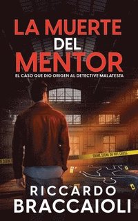 bokomslag La Muerte del Mentor: El Caso Que Dio Origen al Detective Malatesta