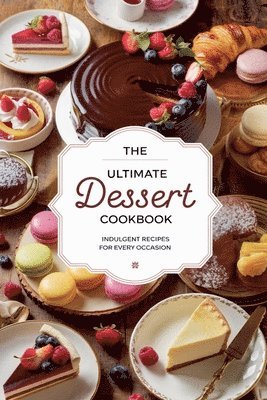 bokomslag The Ultimate Dessert Cookbook