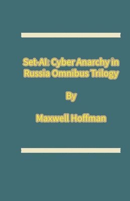 Set-AI: Cyber Anarchy in Russia Omnibus Trilogy 1