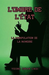 bokomslag L'Ombre de l'État: La Manipulation de la Mémoire