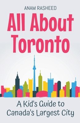 All About Toronto: A Kid's Guide to Canada's Largest City 1