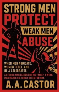 bokomslag Strong Men Protect, Weak Men Abuse