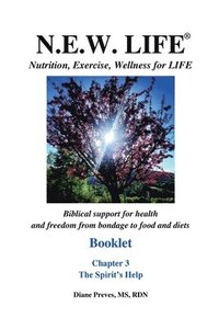 bokomslag N.E.W. LIFE (Nutrition, Exercise, Wellness for LIFE) Booklet-Chapter 3, The Spirit's Help