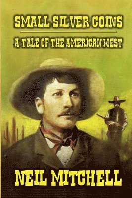 Neil Mitchell - Small Silver Coins - A Tale of The American West, Häftad