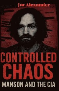 bokomslag Controlled Chaos Manson and the CIA