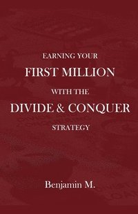 bokomslag How To Earn Your &#8232;First Million Through Divide and Conquer Strategy