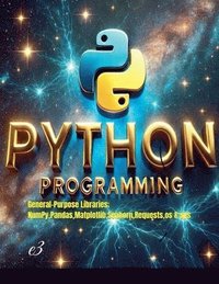 bokomslag Python Programming: General-Purpose Libraries; NumPy, Pandas, Matplotlib, Seaborn, Requests, os & sys