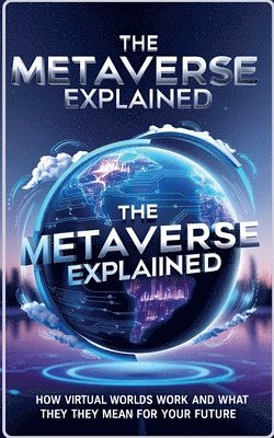 The Metaverse Explained 1