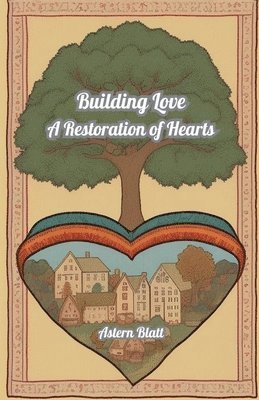 bokomslag Building Love: A Restoration of Hearts