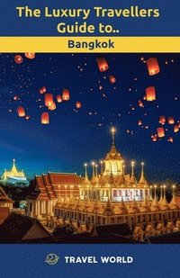 bokomslag The Luxury Travellers Guide to Bangkok