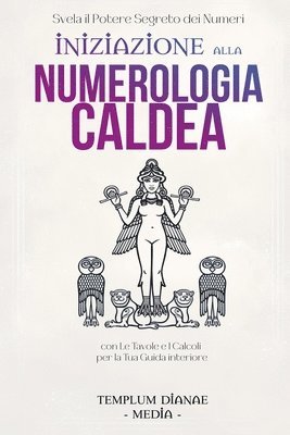 bokomslag Iniziazione alla Numerologia Caldea: Svela il potere Segreto dei Numeri, con Le Tavole e I Calcoli per la Tua Guida interiore