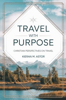 bokomslag Travel with Purpose: Christian Perspectives on Travel