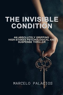 bokomslag The Invisible Condition: An absolutely gripping high-stakes Psychological and Suspense Thriller