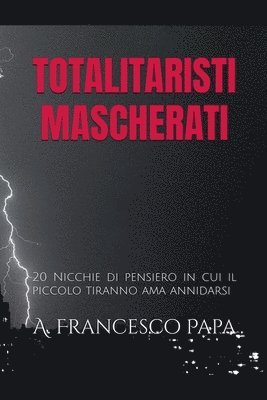 bokomslag Totalitaristi Mascherati - 20 Nicchie di Pensiero in cui il piccolo tiranno che è in noi ama annidarsi