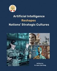 bokomslag Artificial Intelligence Reshapes Nations' Strategic Cultures