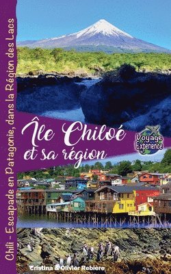 bokomslag Île Chiloé et sa Région, Chili - Escapade en Patagonie, dans la Région des Lacs