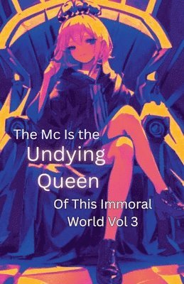 bokomslag Mc Is The Undying Queen Of This Immoral World Vol.3