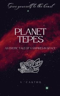 bokomslag Planet Tepes: An Erotic Tale of Vampires in Space