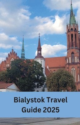 Bialystok Travel Guide 2025 1