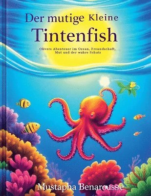 Der mutige kleine Tintenfisch: Olivers Abenteuer im Ozean: Freundschaft, Mut und der wahre Schatz 1