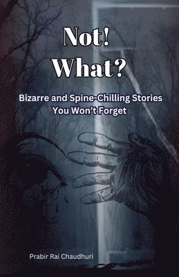 bokomslag Not! What?: Bizarre and Spine-Chilling Stories You Won't Forget