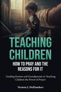 bokomslag Teaching Children How To Pray And the Reason for It