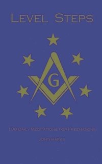 bokomslag Level Steps: 100 Daily Meditations for Freemasons