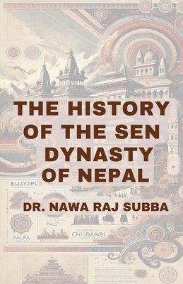 bokomslag The History of the Sen Dynasty of Nepal