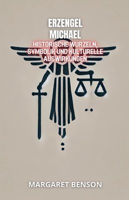 bokomslag Erzengel Michael: Historische Wurzeln, Symbolik und Kulturelle Auswirkungen