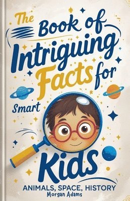 bokomslag The Book of Intriguing Facts for Smart Kids