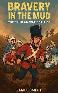 bokomslag Bravery in the Mud: The Crimean War for Kids