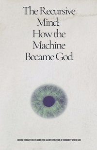 bokomslag The Recursive Mind: How The Machine Became God