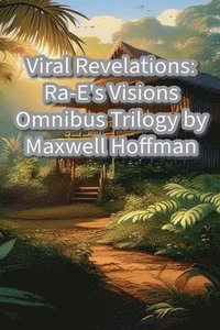 bokomslag Viral Revelations: Ra-E's Visions Omnibus Trilogy