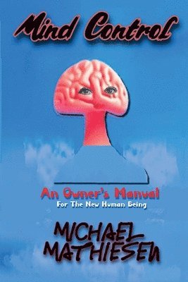 Mind Control - An Owner's Manual for the New Human Being 1