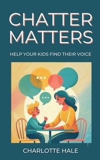 bokomslag Chatter Matters: Help Your Kids Find Their Voice