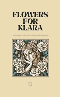 bokomslag Flowers For Klara And Other Bilingual Swedish-English Stories For Beginners