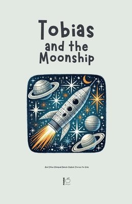 Tobias and the Moonship And Other Bilingual Danish-English Stories for Kids 1