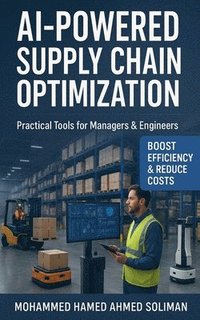 bokomslag AI-Powered Supply Chain Optimization: Practical Tools for Managers & Engineers