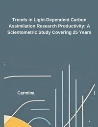 bokomslag Trends in Light-Dependent Carbon Assimilation Research Productivity: A Scientometric Study Covering 25 Years