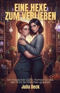 bokomslag Eine Hexe zum Verlieben: Ein magischer LGBT+ Roman für alle, die nicht an Märchen glauben