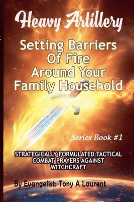 Setting Barriers Of Fire Around Your Family Household 1