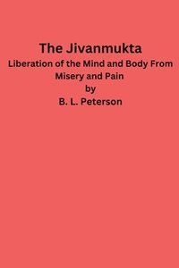 bokomslag The Jivanmukta -Liberation of the Mind and Body From Misery and Pain