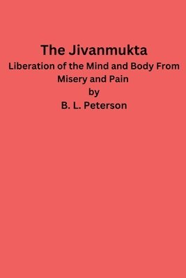 bokomslag The Jivanmukta -Liberation of the Mind and Body From Misery and Pain