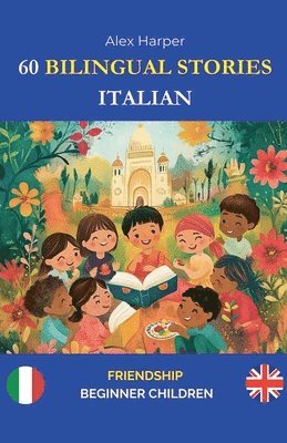 bokomslag 60 Bilingual Stories to Learn Italian: Friendship for Beginner Children