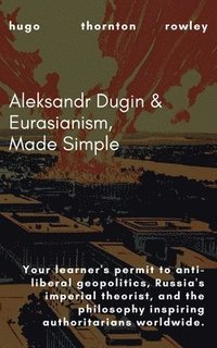 bokomslag Aleksandr Dugin & Eurasianism, Made Simple