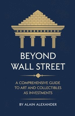 bokomslag Beyond Wall Street A Comprehensive Guide to Art and Collectibles as Investments