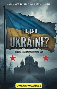 bokomslag End of Ukraine? America's Retreat and Russia's Gain