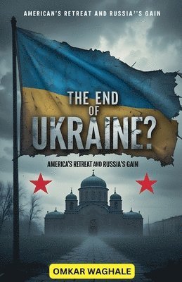 bokomslag End of Ukraine? America's Retreat and Russia's Gain