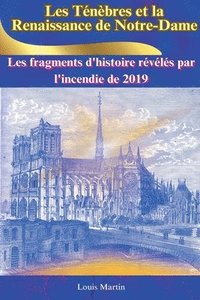 bokomslag Les Ténèbres et la Renaissance de Notre-Dame: Les fragments d'histoire révélés par l'incendie de 2019